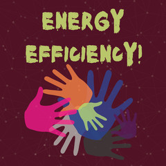 Handwriting text Energy Efficiency. Conceptual photo reduce the amount of energy required to provide product Color Hand Marks of Different Sizes Overlapping for Teamwork and Creativity