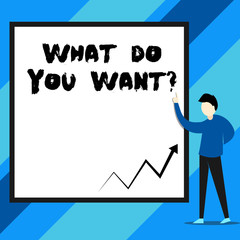 Text sign showing What Do You Want Question. Business photo text say or write in order to ask demonstrating about something