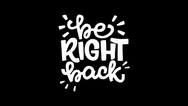 Be Right Back handwritten lettering expression in motion graphic 4k. Animated hand drawn inscription meaning return soon. White text on transparent background in movie clip ultra HD. Alpha channel