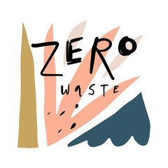 Zero waste handwritten sign with modern abstract shapes. Isolated illustration on white background, stylish print for poster, banner or bag. Scandinavian style. Vector.