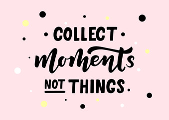 Collect moments not things hand drawn lettering