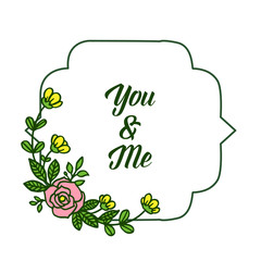 Vector illustration greeting card you and me for various pattern leaf floral frame