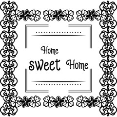 Vector illustration card of home sweet home with various ornament flower frame