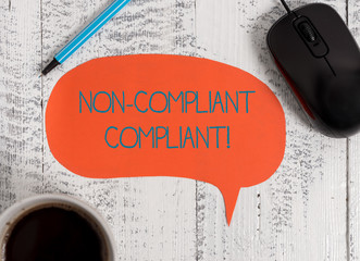 Writing note showing Non Compliant Compliant. Business concept for Resistant to the Rule in...