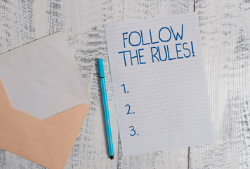 Conceptual hand writing showing Follow The Rules. Concept meaning go with regulations governing...