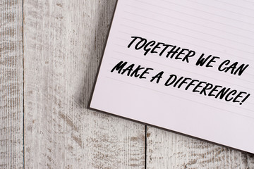 Conceptual hand writing showing Together We Can Make A Difference. Concept meaning be very...