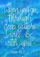This is a handmade painting, using watercolors. It says: When you go through deep waters I will be with you.