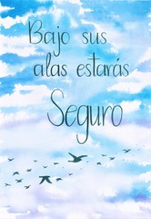 This is a handmade painting, using watercolors. It says: Bajo sus alas estarás seguro or Under your wings you will be safe.