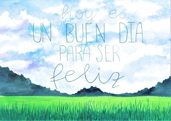 This is a handmade painting, using watercolors. It says: Hoy es un buen día para ser feliz, or: Today is a good day to be happy.