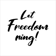 4th July. Hand drawn Let Freedom Ring quote on a black background. Independence day calligraphy.  Lettering for postcard, invitation, poster, icon, label.