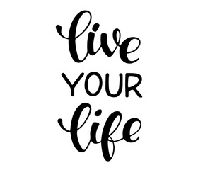 Vector hand sketched sign with "Live your life" handwritten phrase. Inspirational quote. Trendy phrase for t-shirts and hoodies. Modern calligraphy illustration, brush lettering for card, slogan.