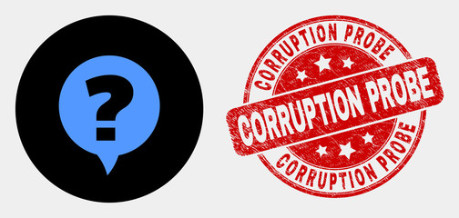 Rounded question pictogram and Corruption Probe stamp. Red rounded textured stamp with Corruption Probe caption. Blue question symbol on black circle. Vector combination for question in flat style.