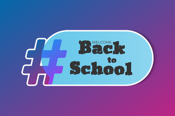 Gradient Hashtag with blue speech bubble concept illustration and type welcome Back to School.  Vector icon sharing them in social media. Modern design for banner, poster slogan - hash tag.