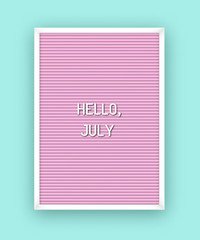 Hello July motivation quote on pink letterboard white plastic letters. Bright template poster, card, banner