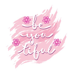 Be you tiful beauty Hand drawn greetings lettering	