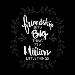Friendship isn't a big thing,  it's a million little things.  Motivational quote