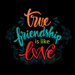 True friendship is like love. Friendship quote.