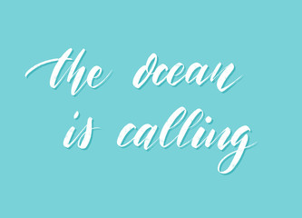 Vector hand drawn summer inscription The Ocean Is Calling.