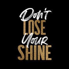 Don't lose your shine, gold and white inspirational motivation quote