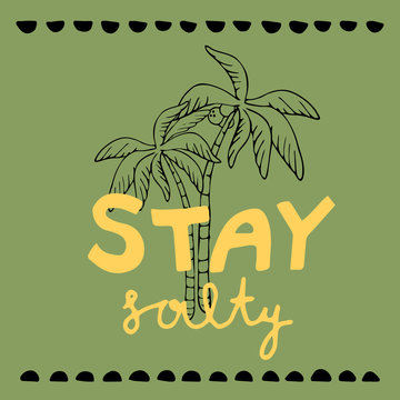 hand drawn funny cute vector illustration with stay salty lettering and palm tree. summer phrase, simple summer print. for t-shirts, prints, postcards, design. green background