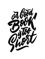 Poster with phrase for book lover. Handwritten motivational quote: A good book is too short.