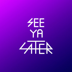 See you Later lettering with Modern Gradient Background. Unique Letter Design Vector.