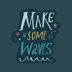 Make some waves inspirational phrase doodle lettering, travel quote.