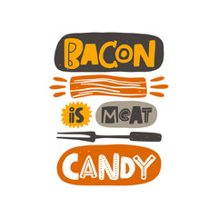 Bacon is meat candy. Hand drawn lettering. Quote sketch typography. Vector inscription slogan. Poster, t shirt design, print, placard, menu, restaurant, bar, cafe, food court, emblem.