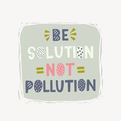 Be Solution Not Pollution hand lettering quote