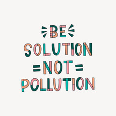 Be Solution Not Pollution hand lettering quote