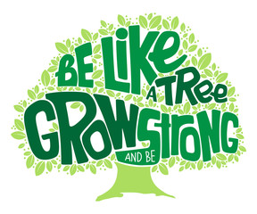 Green tree lettering phrase Be like a tree grow up and be strong. Quote design on the white background. Vector illustration EPS 10.