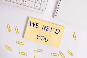 Conceptual hand writing showing We Need You. Concept meaning to fulfill the needs of the assignment...