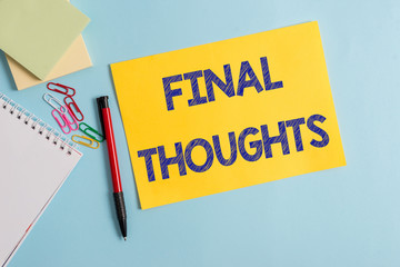 Writing note showing Final Thoughts. Business concept for the conclusion or last few sentences within your conclusion Plain cardboard and writing equipment placed on pastel colour backdrop