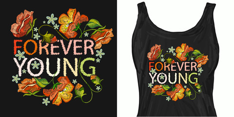Embroidery poppies flowers. Forever young slogan. Trendy apparel design. Template for fashionable clothes, modern print for t-shirts, apparel art