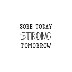 Sore today, strong tomorrow. Vector illustration. Lettering. Ink illustration. Sport gym, fitness label.