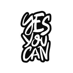 Yes you can vector black brush lettering isolated on white background. Motivational calligraphic quote. Hand drawn typography print for card, poster, textile, t-shirt, mug.