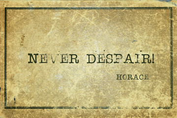 never despair Horace