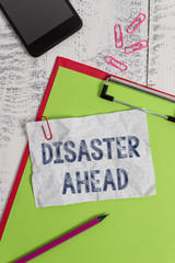 Handwriting text Disaster Ahead. Conceptual photo Contingency Planning Forecasting a disaster or...