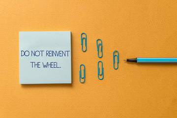 Word writing text Do Not Reinvent The Wheel. Business photo showcasing stop duplicating a basic...