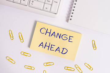 Conceptual hand writing showing Change Ahead. Concept meaning to replace with or exchange for...