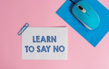 Text sign showing Learn To Say No. Business photo showcasing decline or refuse few things before...
