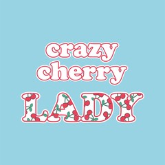 Vector illustration of cute lettering crazy cherry lady in pop art style with cute berry pattern inside letters, fashion print for woman's t shirt, home wear, pajamas, card, poster