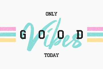 T shirt design with slogan - good vibes. Tee shirt typography graphics for girls. Vector illustration.