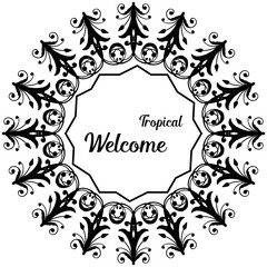 Vector illustration beautiful flower frame for card wellcome tropical