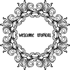 Vector illustration design flower frame with lettering wellcome tropical