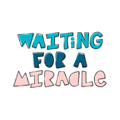 Waiting For A Miracle - hand lettering phrase.