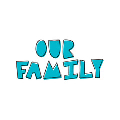Our Family - hand lettering phrase.