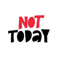 Not Today - funny hand lettering phrase.