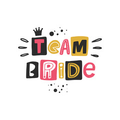 Team bride. Hand drawn lettering. Quote sketch typography. Motivational handwritten phrase. Vector inscription slogan. Poster, t shirt design, print, placard, postcard, invitation card