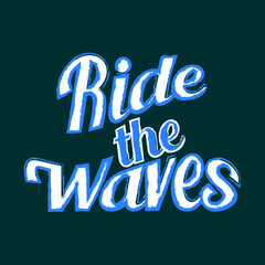 Ride the waves - Vector illustration design for banner, t shirt graphics, fashion prints, slogan tees, labels, stickers, cards, posters and other creative uses